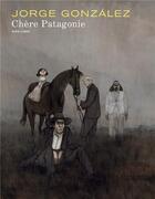 Couverture du livre « Chère Patagonie Tome 1 » de Jorge Gonzalez aux éditions Dupuis