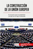 Couverture du livre « La construcción de la Unión Europea » de 50minutos aux éditions 50minutos.es