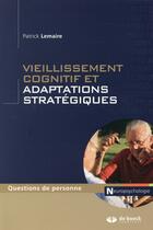 Couverture du livre « Vieillissement cognitif et adaptations stratégiques » de Patrick Lemaire aux éditions De Boeck Superieur