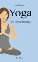 Couverture du livre « Yoga ; un voyage intérieur » de Malati Bisantier aux éditions De Boree