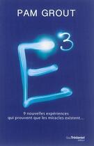Couverture du livre « E3 ; 9 nouvelles expériences toutes simples qui prouvent que les miracles existent » de Pam Grout aux éditions Guy Trédaniel