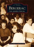Couverture du livre « Bergerac ; les années d'espoir » de Annie-Paule Felix et Christian Felix aux éditions Editions Sutton