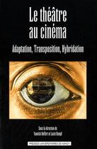 Couverture du livre « Le théâtre au cinéma ; adaptation, transposition, hybridation » de Yannick Hoffert aux éditions Pu De Nancy