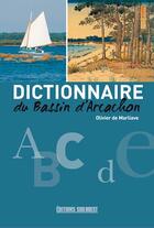 Couverture du livre « Dictionnaire du Bassin d'Arcachon » de Olivier De Marliave aux éditions Sud Ouest Editions