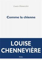 Couverture du livre « Comme la chienne » de Louise Chennevière aux éditions P.o.l
