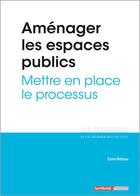 Couverture du livre « L'ESSENTIEL SUR T.312 ; aménager les espaces publics ; mettre en place le processus » de Elvire Wittmer aux éditions Territorial