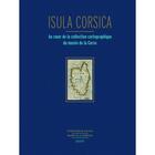 Couverture du livre « Isula Corsica : Au coeur de la collection cartographique du musée de la Corse » de Aymard/Bouloux aux éditions Albiana