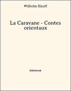 Couverture du livre « La caravane : contes orientaux » de Wilhelm Hauff aux éditions Bibebook