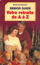 Couverture du livre « Senior guide votre retraite de A à Z » de Emmanuel Haymann aux éditions Favre