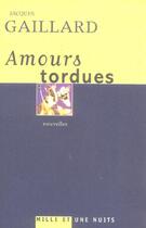 Couverture du livre « AMOURS TORDUES » de Jacques Gaillard aux éditions Mille Et Une Nuits