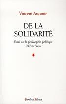 Couverture du livre « De la solidarité ; essai sur la philosophie politique d'edith stein » de Aucante V aux éditions Parole Et Silence