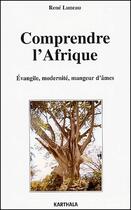 Couverture du livre « Comprendre l'Afrique ; evangile, modernité, mangeur d'âmes » de Rene Luneau aux éditions Karthala