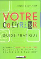 Couverture du livre « Votre courrier ; guide pratique » de Michel Droulhiole aux éditions Leduc