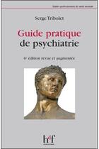Couverture du livre « Guide pratique de psychiatrie (6e édition) » de Serge Tribolet aux éditions Heures De France