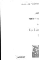 Couverture du livre « Que reste-t-il du big-bang? » de Jean Luc Ferrandi aux éditions Caracteres