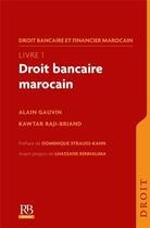 Couverture du livre « Droit bancaire et financier marocain t.1 ; droit bancaire marocain (édition 2021) » de Raji Kawtar aux éditions Revue Banque