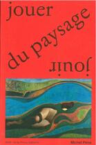 Couverture du livre « Jouer / jouir du paysage » de Michel Pena aux éditions Aam - Archives D'architecture Moderne