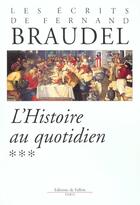 Couverture du livre « Les ecrits de fernand braudel - l'histoire au quotidien » de Fernand Braudel aux éditions Fallois