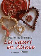 Couverture du livre « Les coeurs en Alsace » de Fabienne Bassang aux éditions Editions Du Belvedere