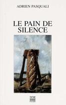 Couverture du livre « Le pain du silence » de Adrien Pasquali aux éditions Editions Zoe