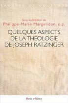 Couverture du livre « Quelques aspects de la théologie de Joseph Ratzinger » de Philippe-Marie Margelidon et Collectif aux éditions Parole Et Silence
