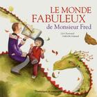 Couverture du livre « Le monde fabuleux de Monsieur Fred » de Lili Chartrand et Gabrielle Grimard aux éditions Dominique Et Compagnie