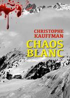 Couverture du livre « Chaos blanc » de Christophe Kauffman aux éditions Numeriklivres