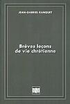 Couverture du livre « Breves LeÇons De Vie Chretienne » de Jean-Gabriel Ranquet aux éditions La Thune