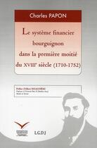 Couverture du livre « Le système financier bourguignon dans la première moitié du XVIII siècle » de Papon/Rigaudiere aux éditions Institut Universitaire Varenne