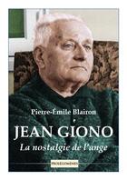 Couverture du livre « Jean Giono ; la nostalgie de l'ange » de Pierre-Emile Blairon aux éditions Prolegomenes