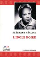 Couverture du livre « L'idole noire » de Stephane Heaume aux éditions Du Moteur