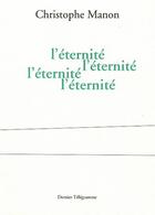 Couverture du livre « L'éternité ; l'éternité , l'éternité ; l'éternité ; l'éternité » de Christophe Manon aux éditions Dernier Telegramme