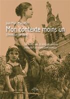 Couverture du livre « Mon Contexte Moins Un(chronique familiale) » de Jean Marc Mariottini aux éditions Mjm Editeur