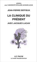 Couverture du livre « La clinique du présent : Avec Jacques Lacan » de Jean-Pierre Deffieux aux éditions Le Champ Freudien
