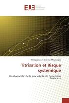 Couverture du livre « Titrisation et risque systemique - un diagnostic de la procyclicite de l'ingenierie financiere » de Minoungou W-L. aux éditions Editions Universitaires Europeennes