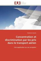 Couverture du livre « Concentration et discrimination par les prix dans le transport aerien » de Giaume-S aux éditions Editions Universitaires Europeennes