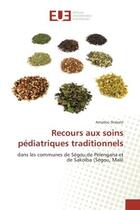 Couverture du livre « Recours aux soins pediatriques traditionnels - dans les communes de segou,de pelengana et de sakoiba » de Diabate Amadou aux éditions Editions Universitaires Europeennes