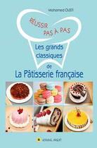 Couverture du livre « Les grands classiques de la pâtisserie française » de Mohamed Ousti aux éditions Afrique Orient