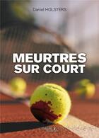 Couverture du livre « Meurtres sur court » de Daniel Holsters aux éditions Baudelaire