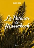 Couverture du livre « Le palmier de Marrakech » de Daniel Kerh aux éditions Publishroom Factory