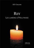 Couverture du livre « Rey ; les lumières d'Hollywood » de R.P. Collins aux éditions Verone