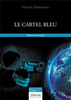 Couverture du livre « Le cartel bleu » de Michel Hartmann aux éditions Verone