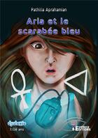 Couverture du livre « Aria et le scarabée bleu » de Pathilia Aprahamian aux éditions Evidence Editions