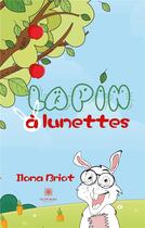 Couverture du livre « Lapin à lunettes » de Ilona Briot aux éditions Le Lys Bleu