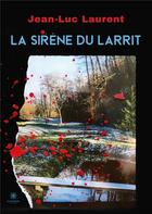Couverture du livre « La sirène du Larrit » de Jean-Luc Laurent aux éditions Le Lys Bleu