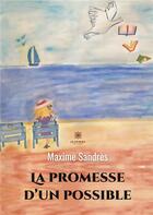 Couverture du livre « La promesse d'un possible » de Maxime Sandres aux éditions Le Lys Bleu