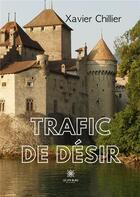 Couverture du livre « Trafic de désir » de Xavier Chillier aux éditions Le Lys Bleu