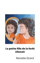 Couverture du livre « La Petite Fille de la forêt : Silencée » de Girard Reinette aux éditions Librinova