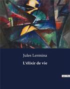 Couverture du livre « L'élixir de vie » de Jules Lermina aux éditions Culturea