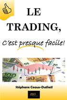 Couverture du livre « Le trading, c'est presque facile ! » de Stephane Ceaux-Dutheil aux éditions Jdh